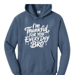 I'M THANKFUL EVERYDAY BRO